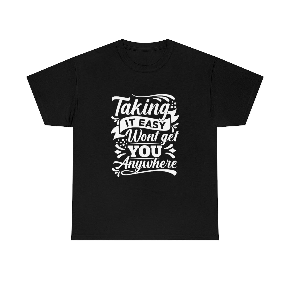 Taking it Easy won't get you anywhere Heavy Cotton Tee
