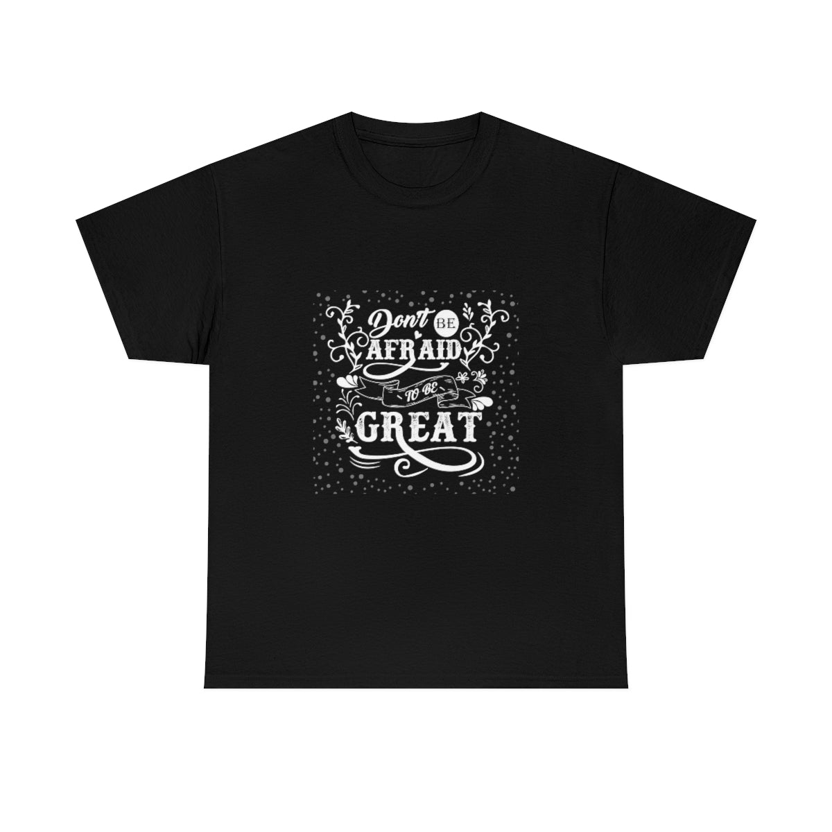 Don't be afraid to be Great Unisex Heavy Cotton T-Shirt