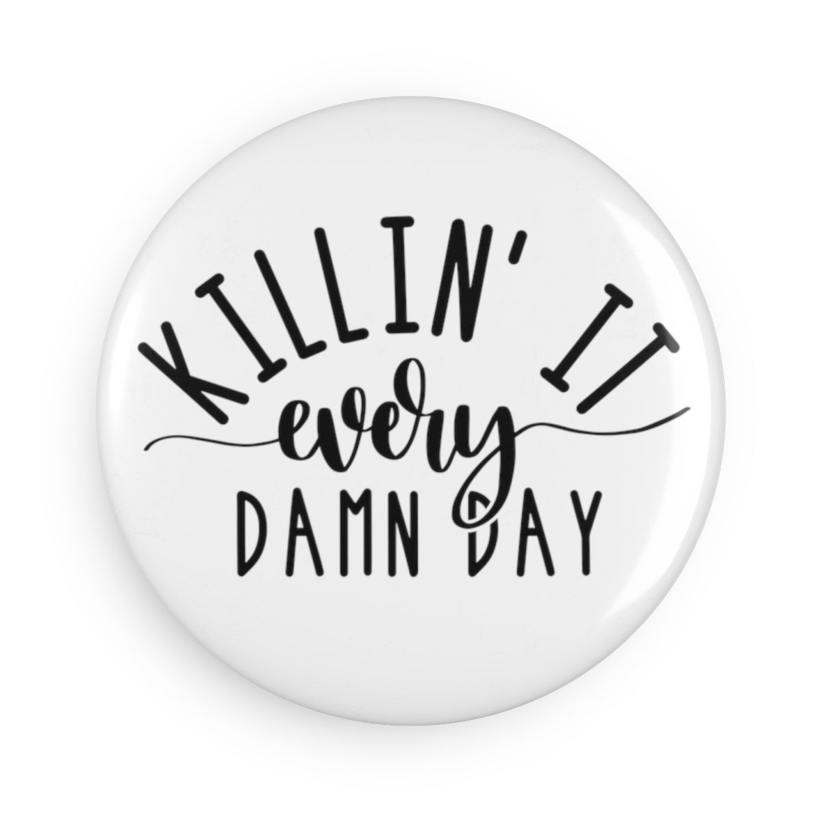 Killing it every damn day Button Magnet, Round (1 & 10 pcs)