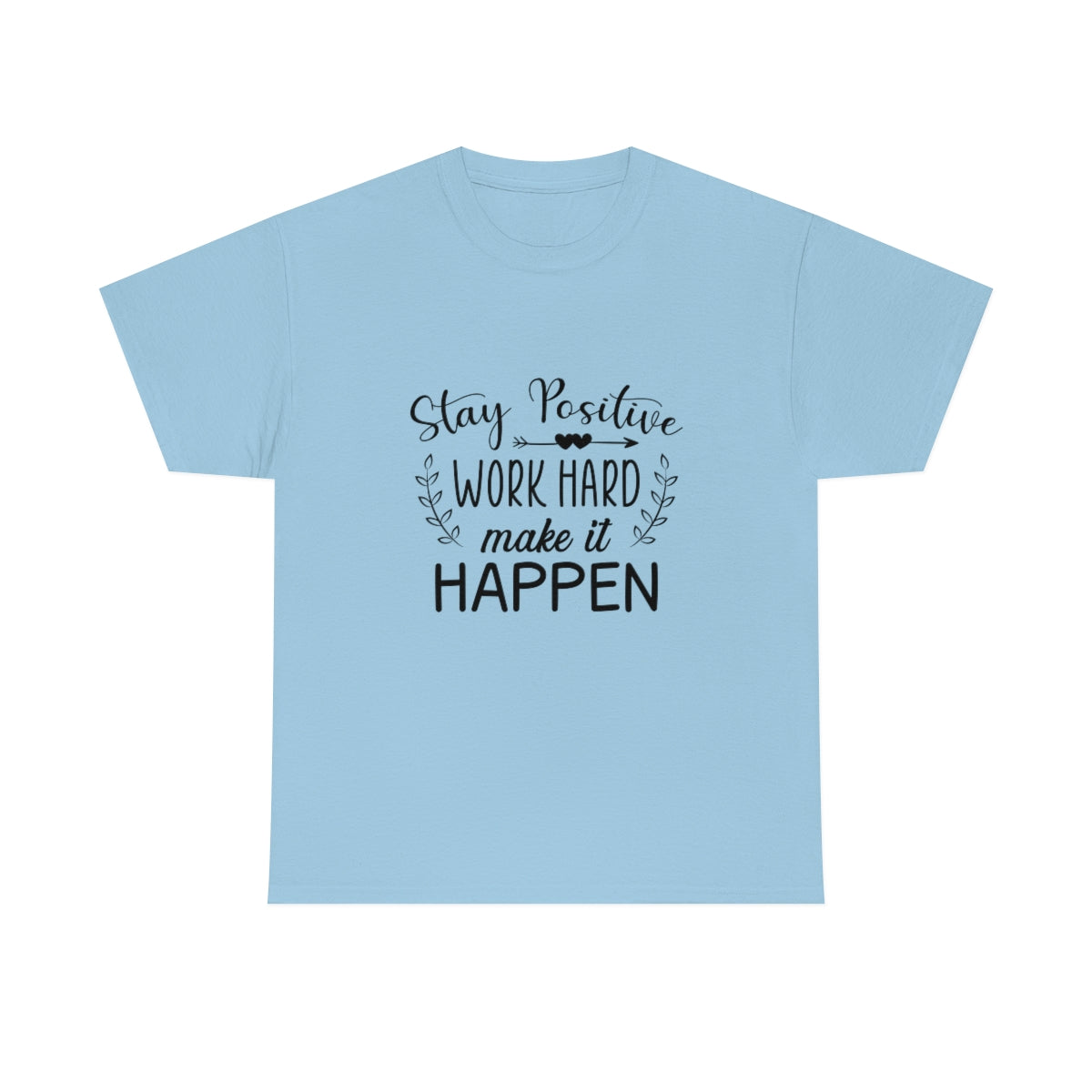 Stay Positive work hard and make it happen - Cotton Tee