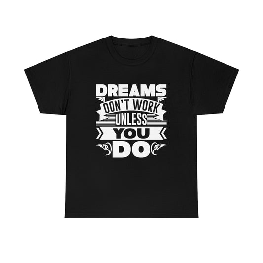 Dreams Don't work unless you do Unisex Heavy Cotton Tee